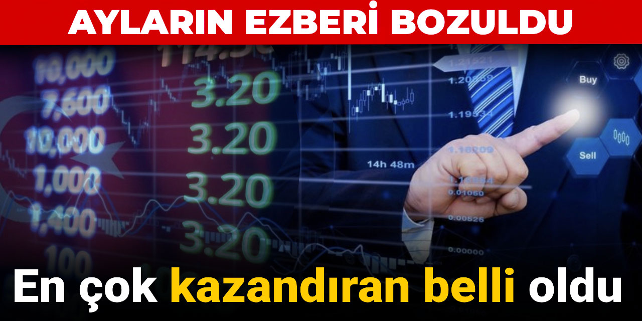 En çok kazandıran belli oldu: Ayların ezberi bozuldu
