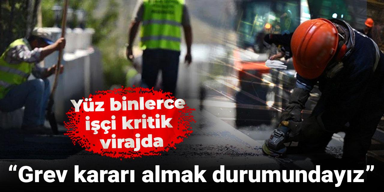 Yüz binlerce işçi kritik virajda: Grev kararı almak durumundayız