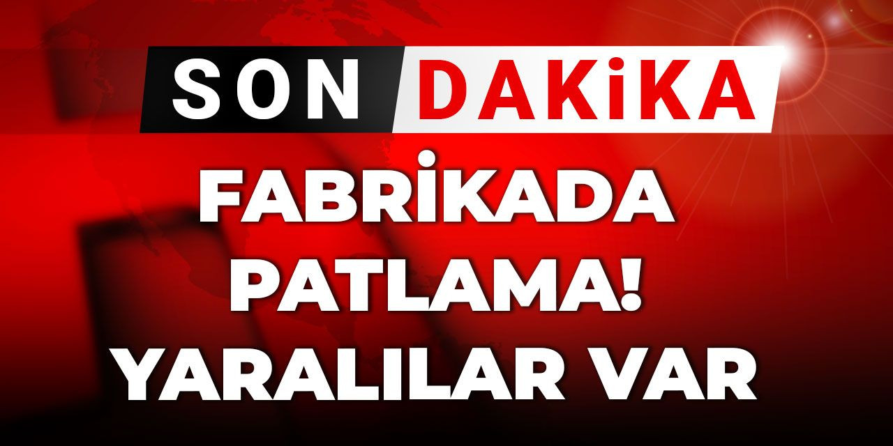 Son dakika | Gaziantep'te fabrikada patlama