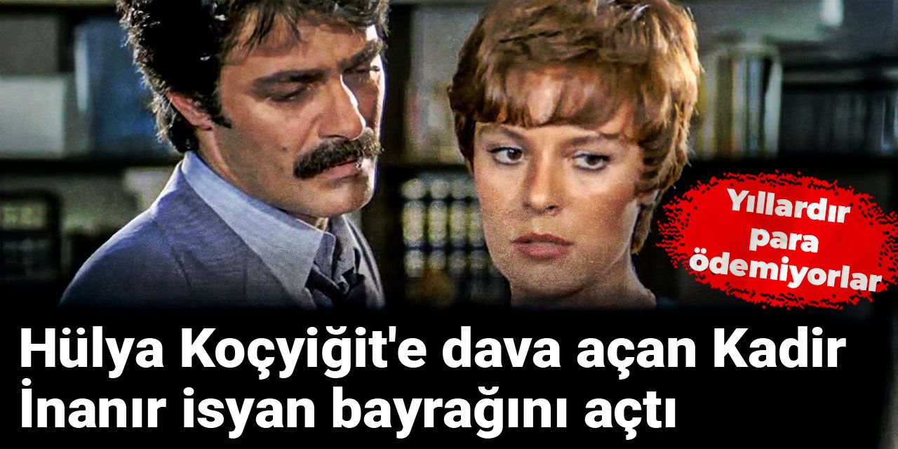 Hülya Koçyiğit'e dava açan Kadir İnanır isyan bayrağını açtı: Yıllardır para ödemiyorlar