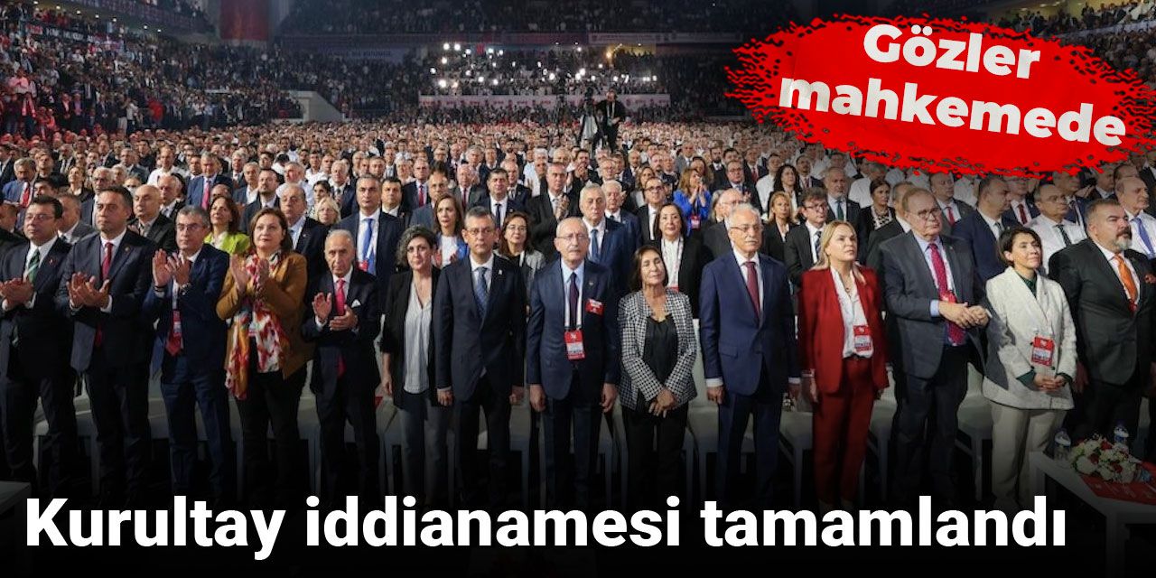 Kurultay iddianamesi tamamlandı, gözler mahkemede