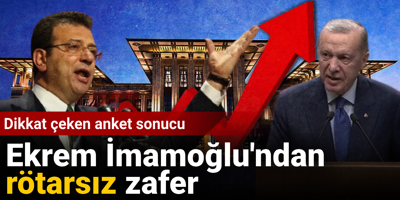 Dikkat çeken anket sonucu: İmamoğlu'ndan rötarsız zafer