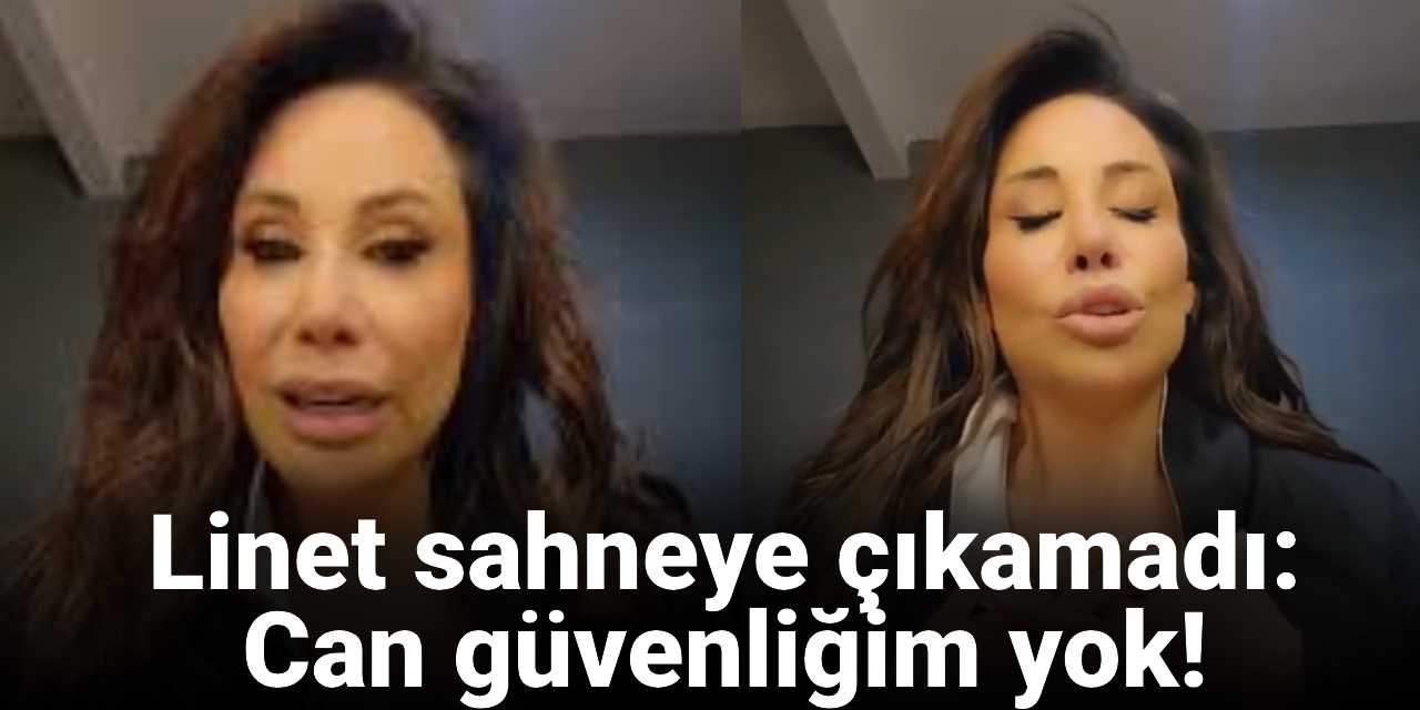 Linet sahneye çıkamadı: Kulisteyim, can güvenliğim yok!