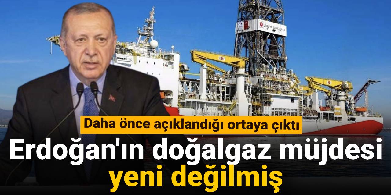 Erdoğan'ın doğalgaz müjdesi yeni değilmiş: Daha önce açıklandığı ortaya çıktı