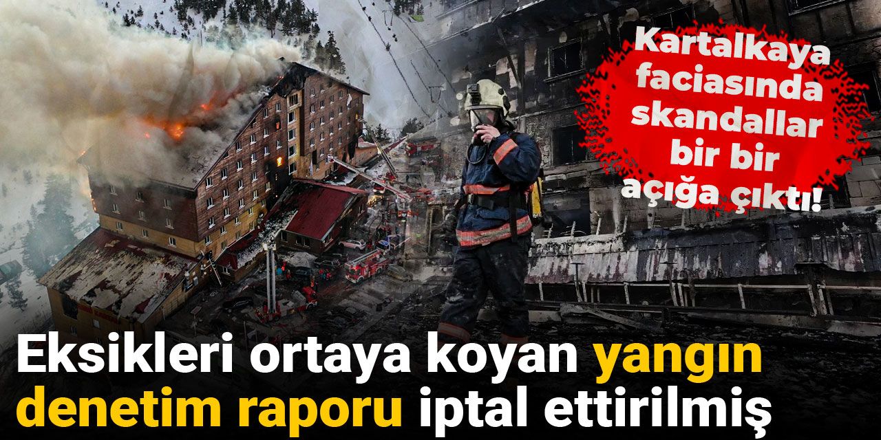 Kartalkaya faciasında skandallar bir bir açığa çıktı! Eksikleri ortaya koyan rapor iptal ettirilmiş