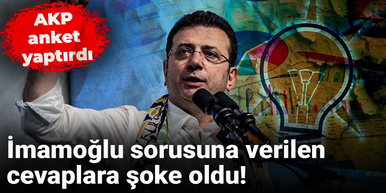 AKP anket yaptırdı: İmamoğlu sorusuna verilen cevaplara şoke oldu!