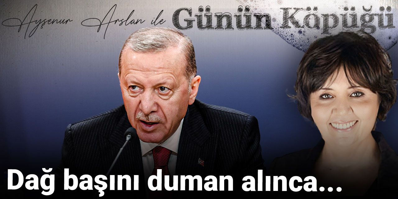 Dağ başını duman alınca...