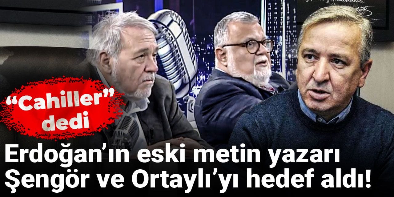Erdoğan’ın eski metin yazarı Şengör ve Ortaylı’yı hedef aldı! “Cahiller” dedi