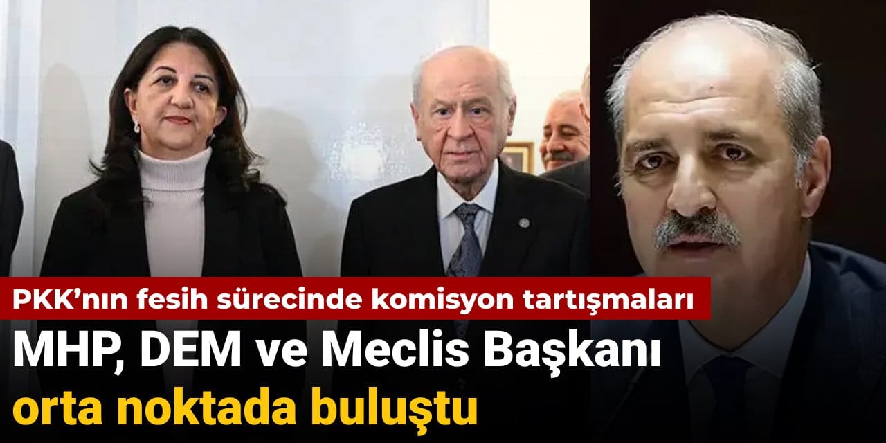 MHP, DEM ve Meclis Başkanı orta noktada buluştu: PKK’nın fesih sürecinde TBMM tartışmaları