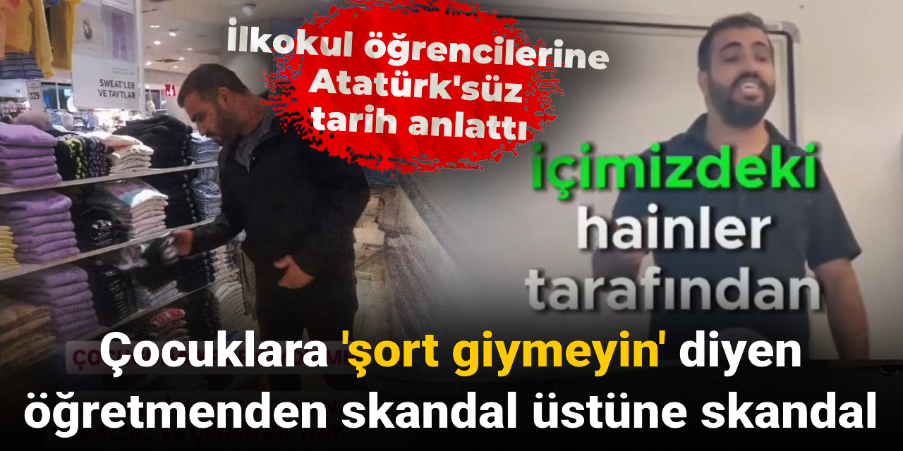 Çocuklara şort giymeyin diyen öğretmenden skandal üstüne skandal: İlkokul öğrencilerine Atatürk'süz tarih anlattı