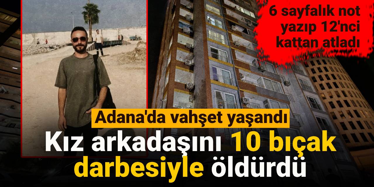 Kız arkadaşını 10 bıçak darbesiyle öldürdü: 6 sayfalık not yazıp 12'nci  kattan atladı