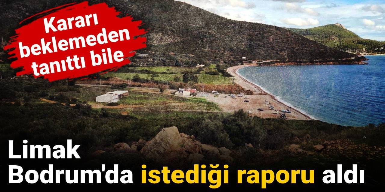 Limak Bodrum'da istediği raporu aldı: Kararı beklemeden tanıttı bile