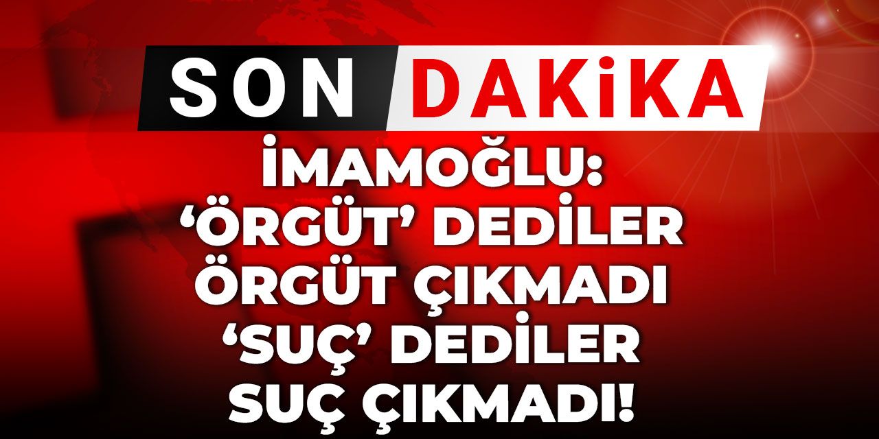Son dakika | Ekrem İmamoğlu tek tek saydı: Örgüt dediler örgüt çıkmadı, suç dediler suç çıkmadı