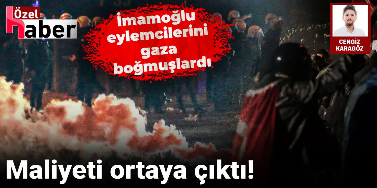 İmamoğlu eylemcilerini gaza boğmuşlardı: Maliyeti ortaya çıktı!