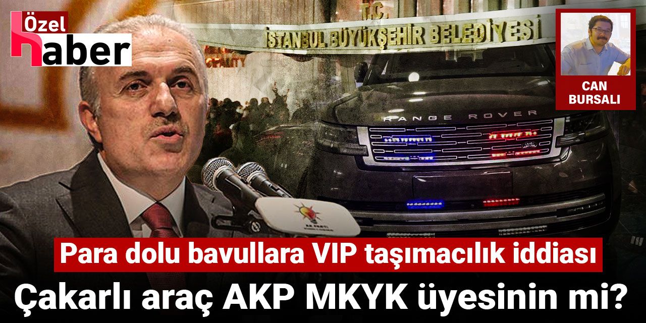 Para dolu bavullara VIP taşımacılık iddiası: Çakarlı araç AKP MKYK üyesinin mi?