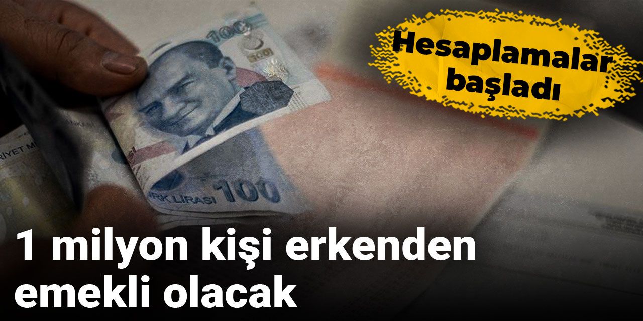 1 milyon kişi erkenden emekli olacak: Hesaplamalar başladı