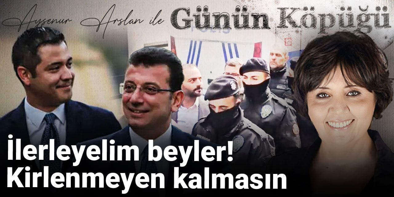 İlerleyelim beyler! Kirlenmeyen kalmasın