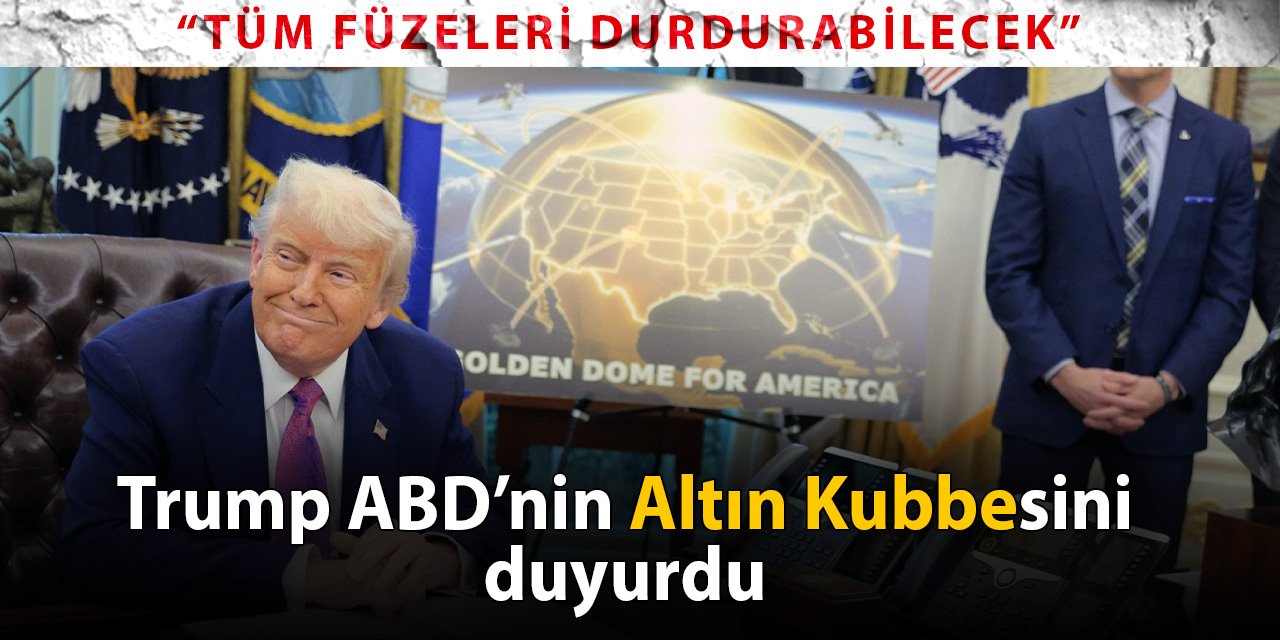 Trump duyurdu: ABD'yi altın kubbe ile öreceğiz