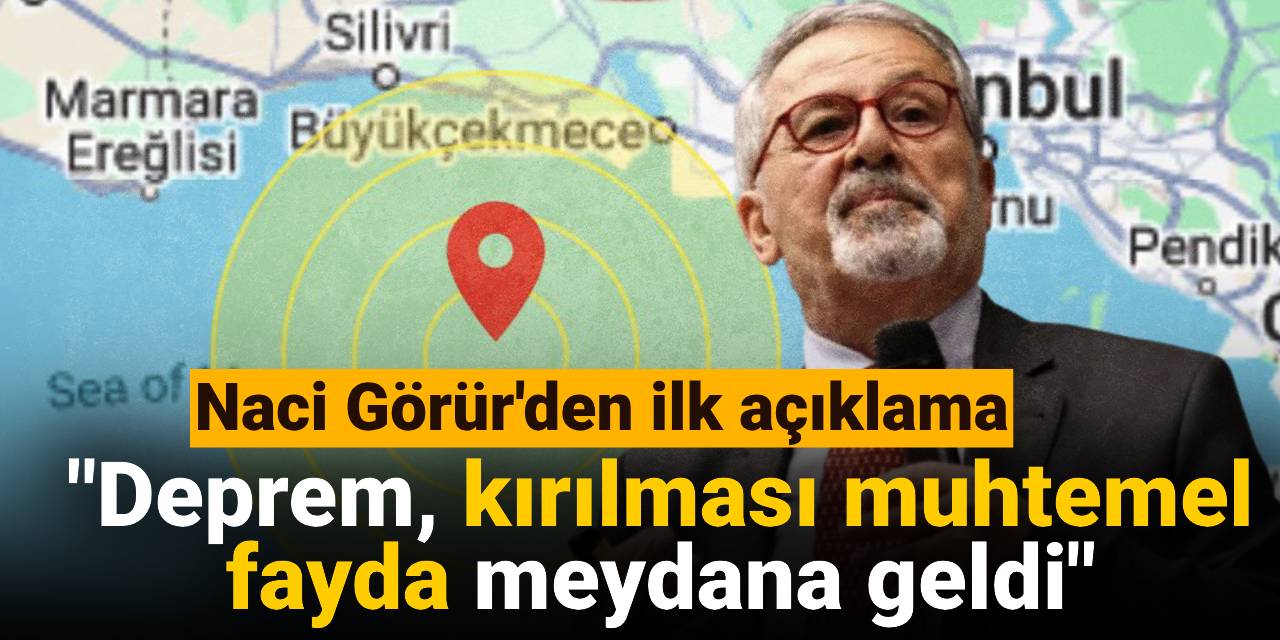 SON DAKİKA! Naci Görür'den ilk açıklama: Deprem kırılması muhtemel fayda meydana geldi