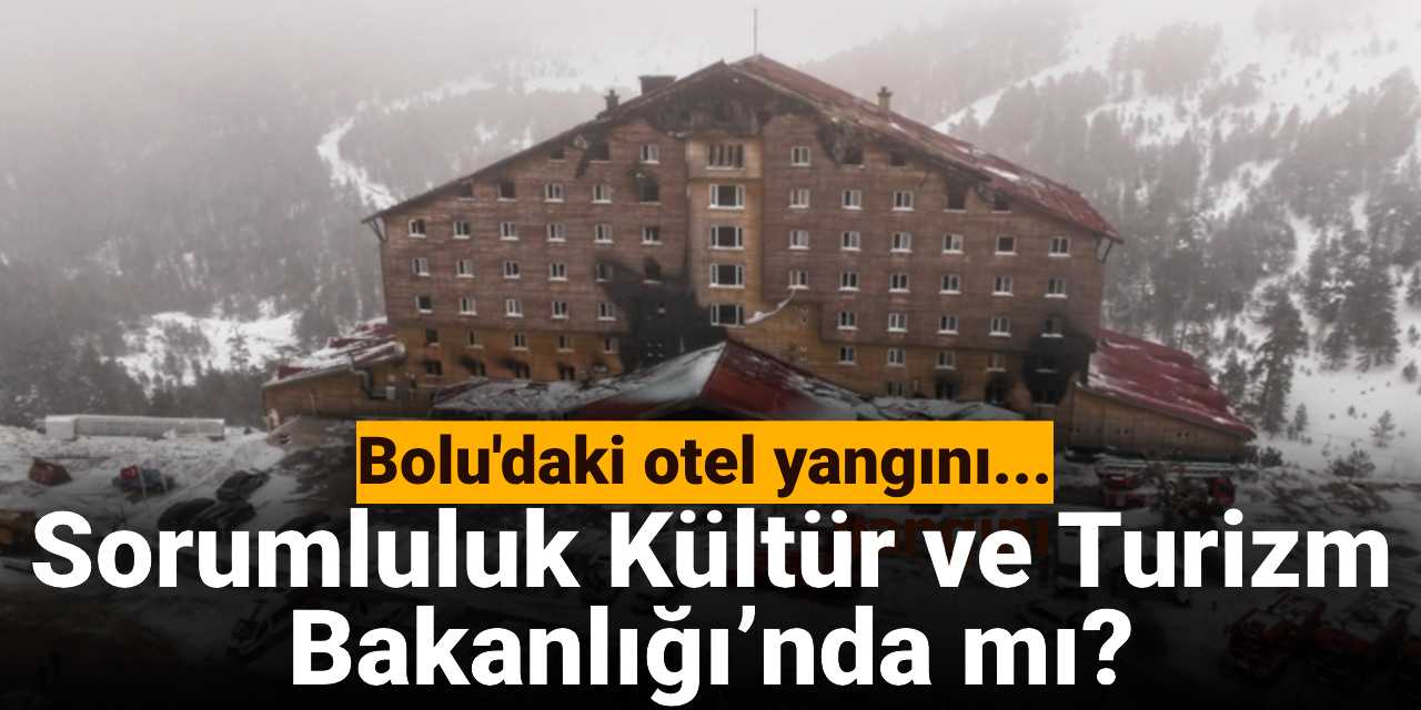 Bolu Grand Kartal Oteli yangını! Bolu İl Özel İdaresi yetkilileri, bakanlığı sorumlu tuttu