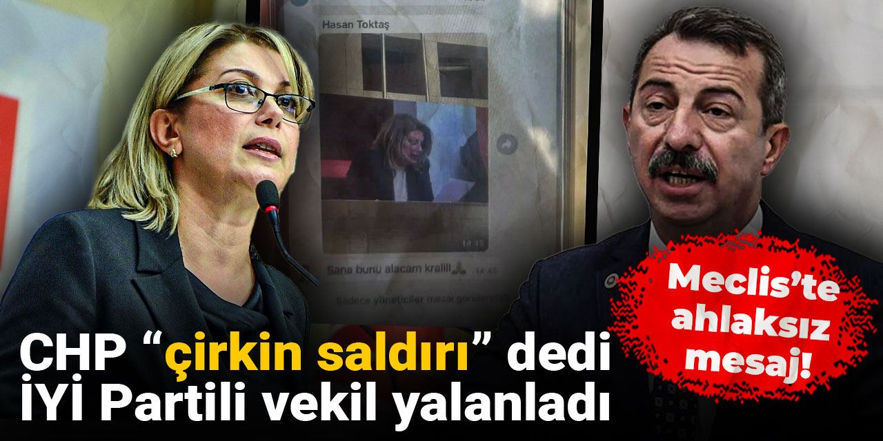 Meclis’te ahlaksız mesaj! CHP “çirkin saldırı” dedi, İYİ Partili vekil yalanladı