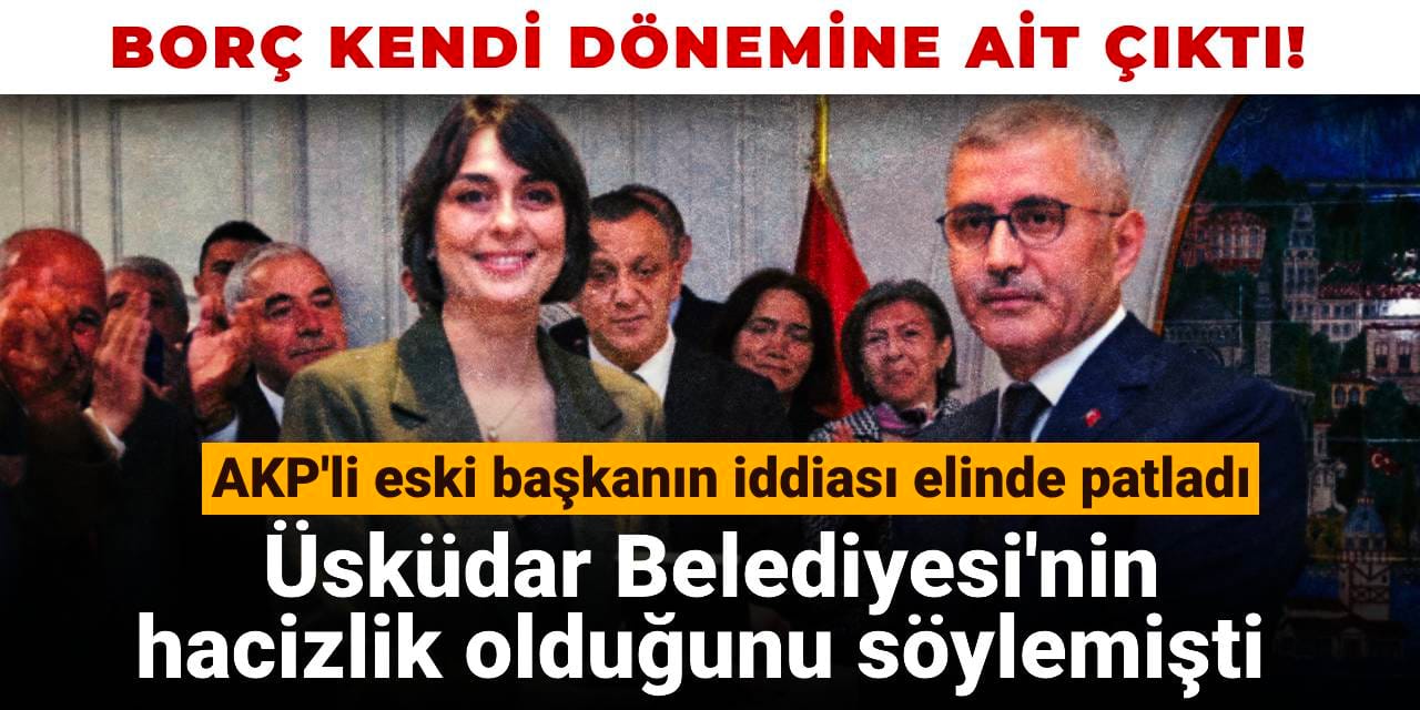 Üsküdar Belediyesi'nin hacizlik olduğunu söylemişti: Borç kendi dönemine ait çıktı!