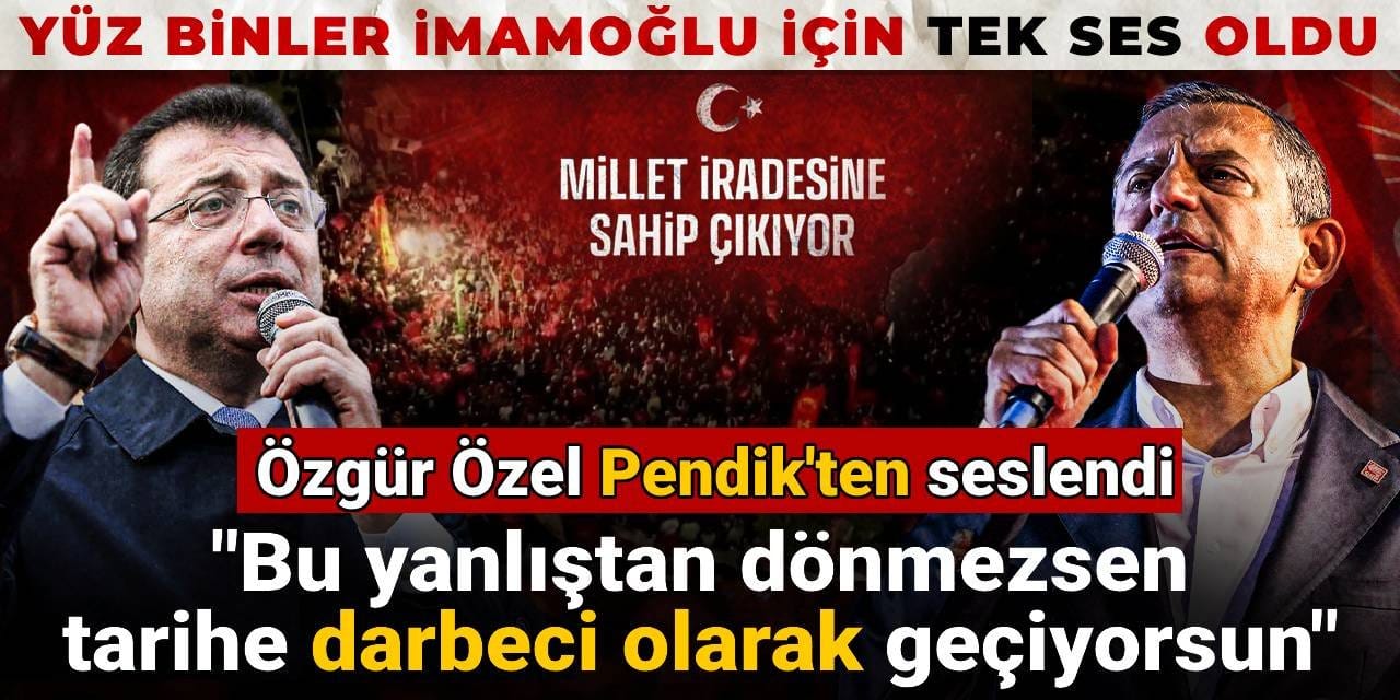 İmamoğlu için yüz binler Pendik'te: 'Millet İradesine sahip Çıkıyor' mitinglerinde yeni adres Anadolu Yakası