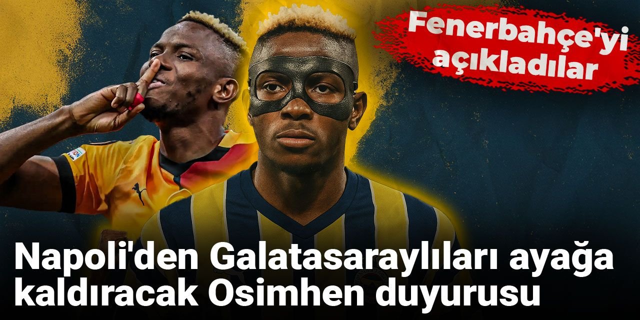 Napoli'den Galatasaraylıları ayağa kaldıracak Osimhen duyurusu: Fenerbahçe'yi açıkladılar