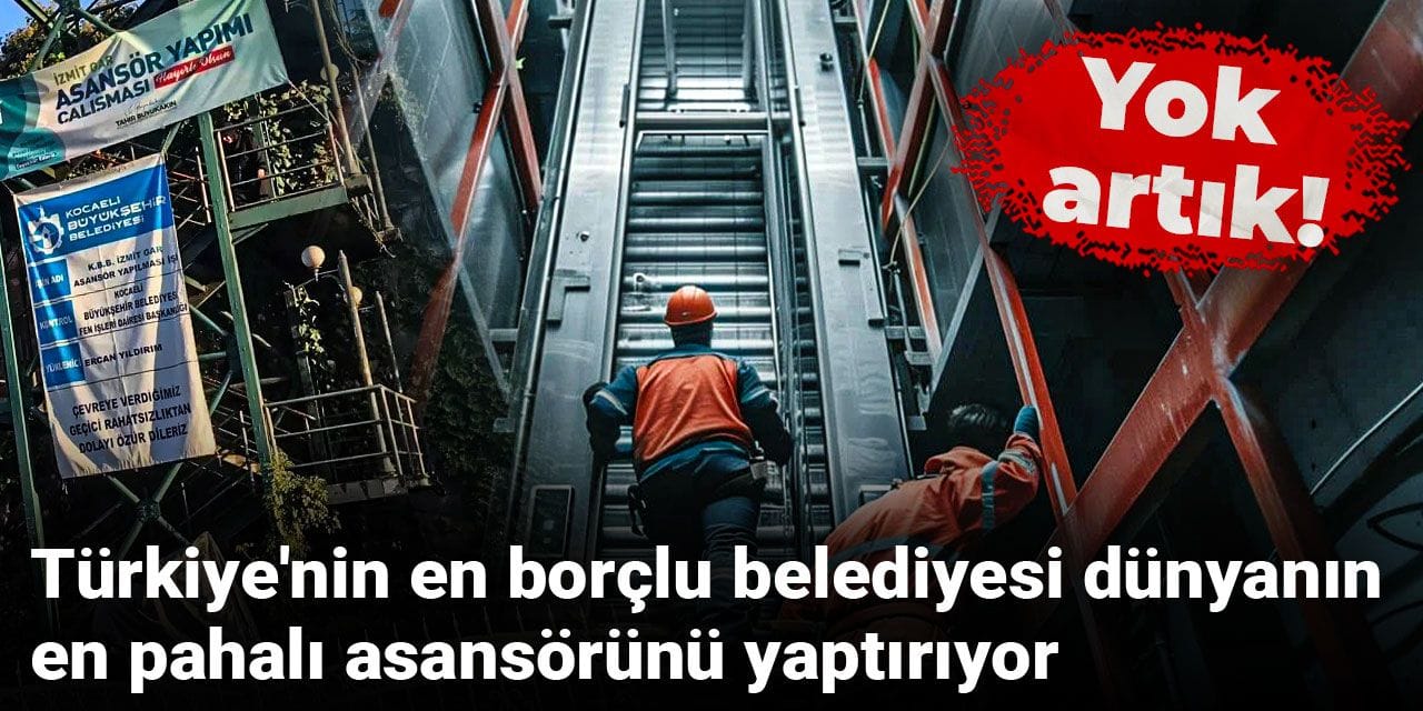 Türkiye'nin en borçlu belediyesi dünyanın en pahalı asansörünü yaptırıyor: Yok artık!