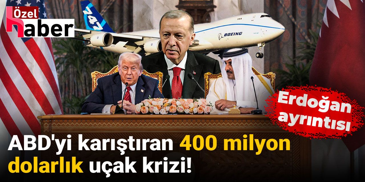 ABD'yi karıştıran 400 milyon dolarlık uçak krizi! Erdoğan ayrıntısı
