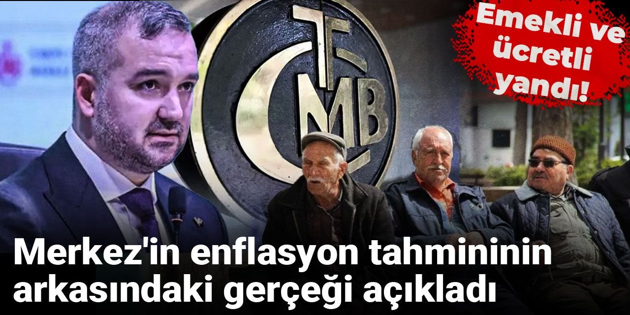 Merkez'in enflasyon tahmininin arkasındaki gerçeği açıkladı: Emekli ve ücretli yandı!