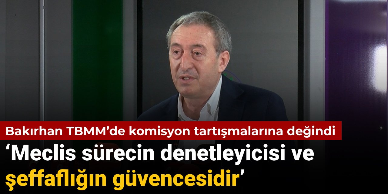 DEM Partili Bakırhan'dan Meclis’te komisyon açıklaması: ‘Meclis sürecin denetleyicisi ve şeffaflığın güvencesidir’