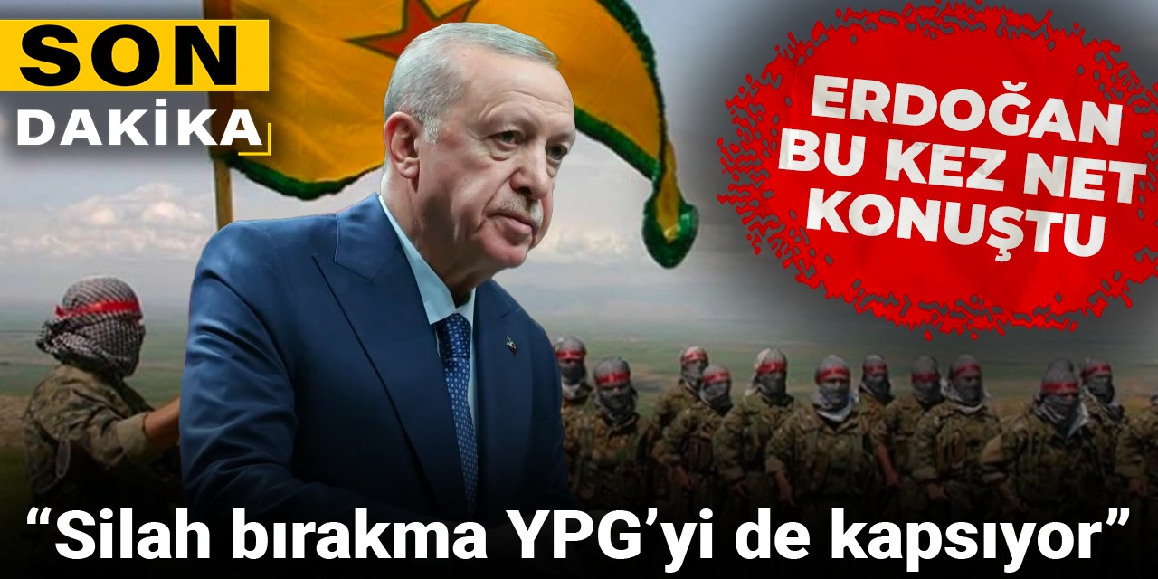 Son Dakika | Erdoğan bu kez net konuştu: Silah bırakma YPG'yi de kapsıyor