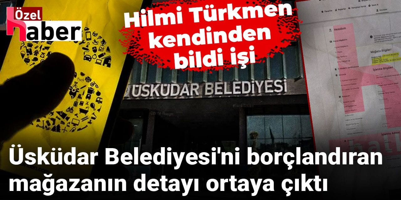 Üsküdar Belediyesi'ni borçlandıran mağazanın detayı ortaya çıktı: Hilmi Türkmen kendinden bildi işi