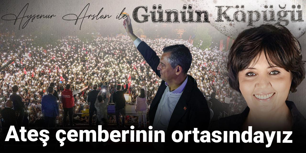 Ateş çemberinin ortasındayız