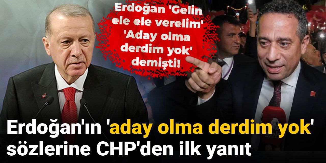 Erdoğan'ın 'aday olma derdim yok' sözlerine CHP'den ilk yanıt
