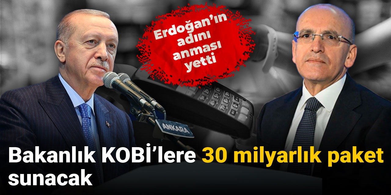 Erdoğan'ın adını anması yetti: Bakanlık KOBİ'lere 30 milyarlık paket sunacak