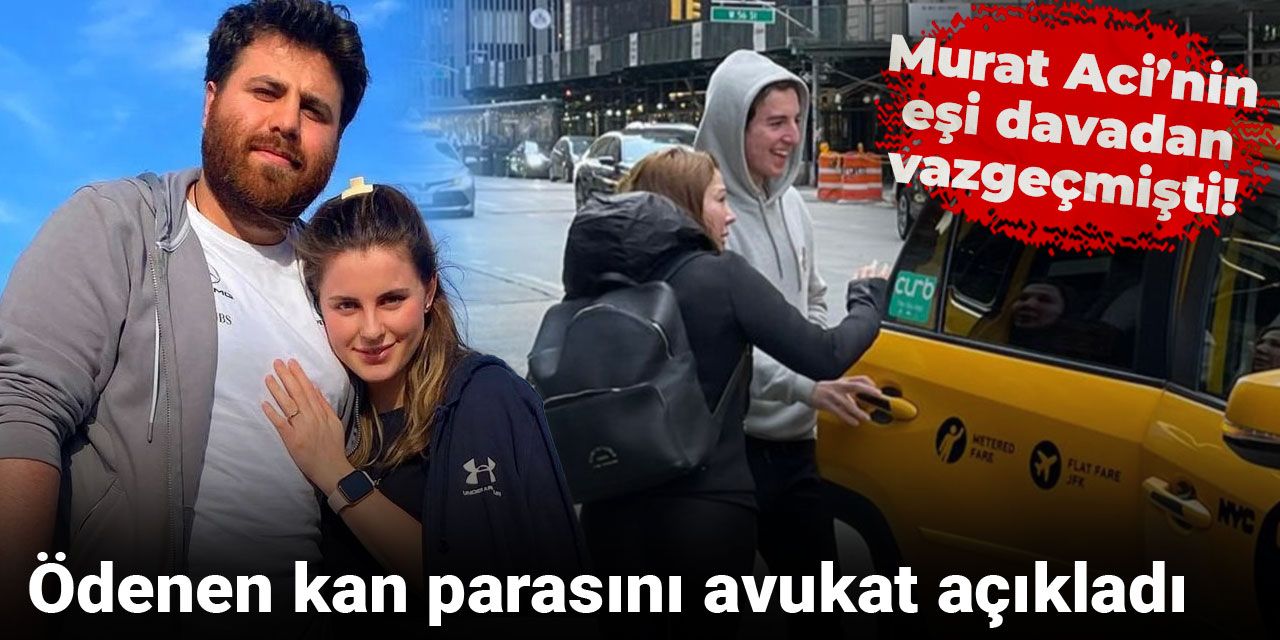 Murat Aci’nin eşi davadan vazgeçmişti! Ödenen kan parasını avukat açıkladı