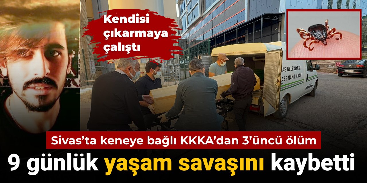 Sivas'ta keneye bağlı bir KKKA ölümü daha: 9 günlük yaşam savaşını kaybetti