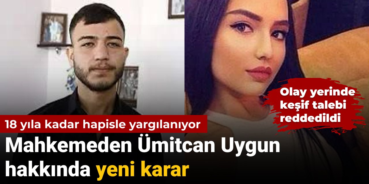 Ümitcan Uygun davasında yeni karar: Olay yerinde keşif talebi bir kez daha reddedildi