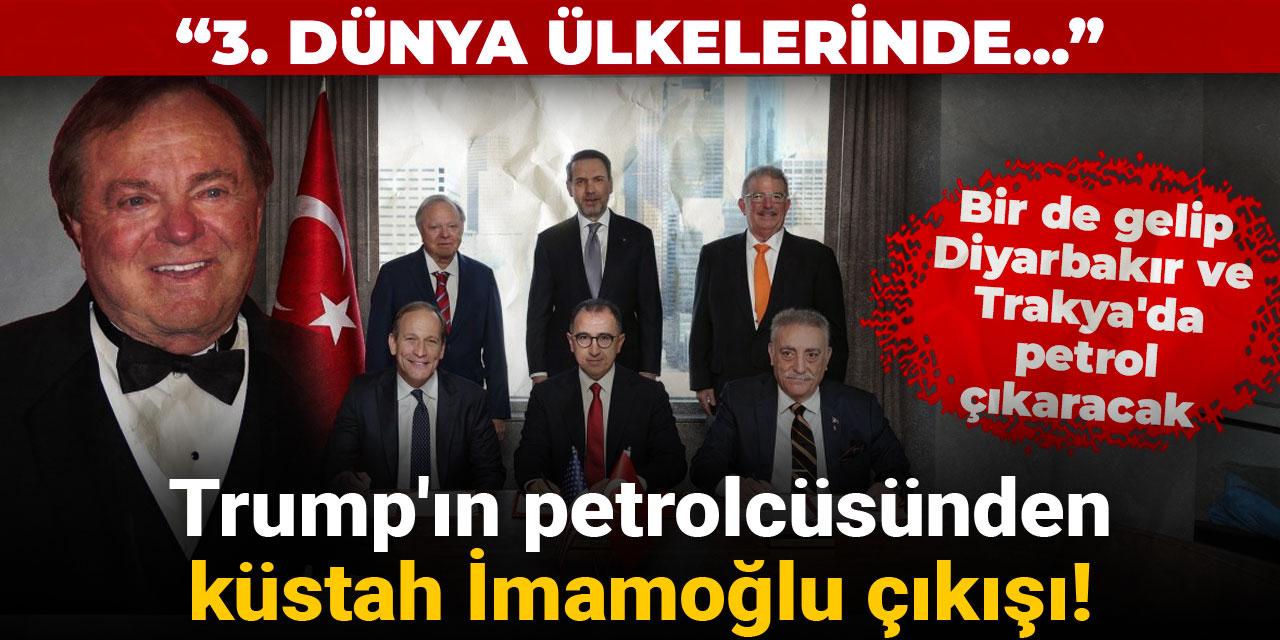 Trump'ın petrolcüsünden küstah İmamoğlu çıkışı! 3. dünya ülkelerinde...