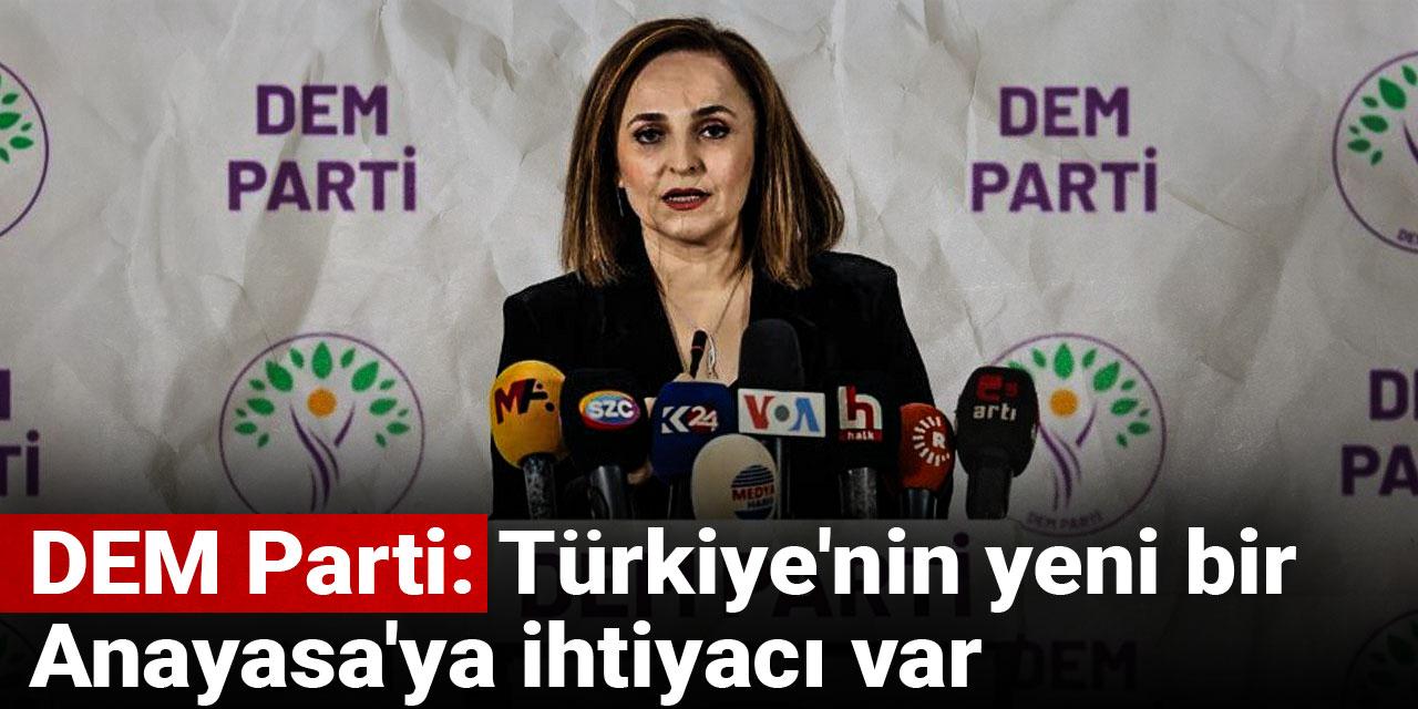 DEM Parti: Türkiye'nin yeni bir Anayasa'ya ihtiyacı var