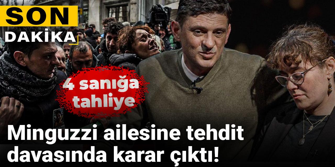 Son dakika | Minguzzi ailesini tehdit eden 4 kişi tahliye edildi