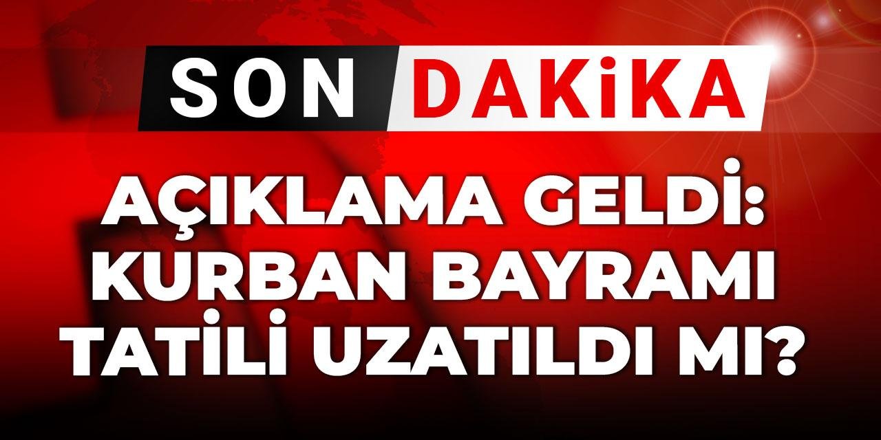 Son dakika| Açıklama geldi: Kurban Bayramı tatili uzatıldı mı?