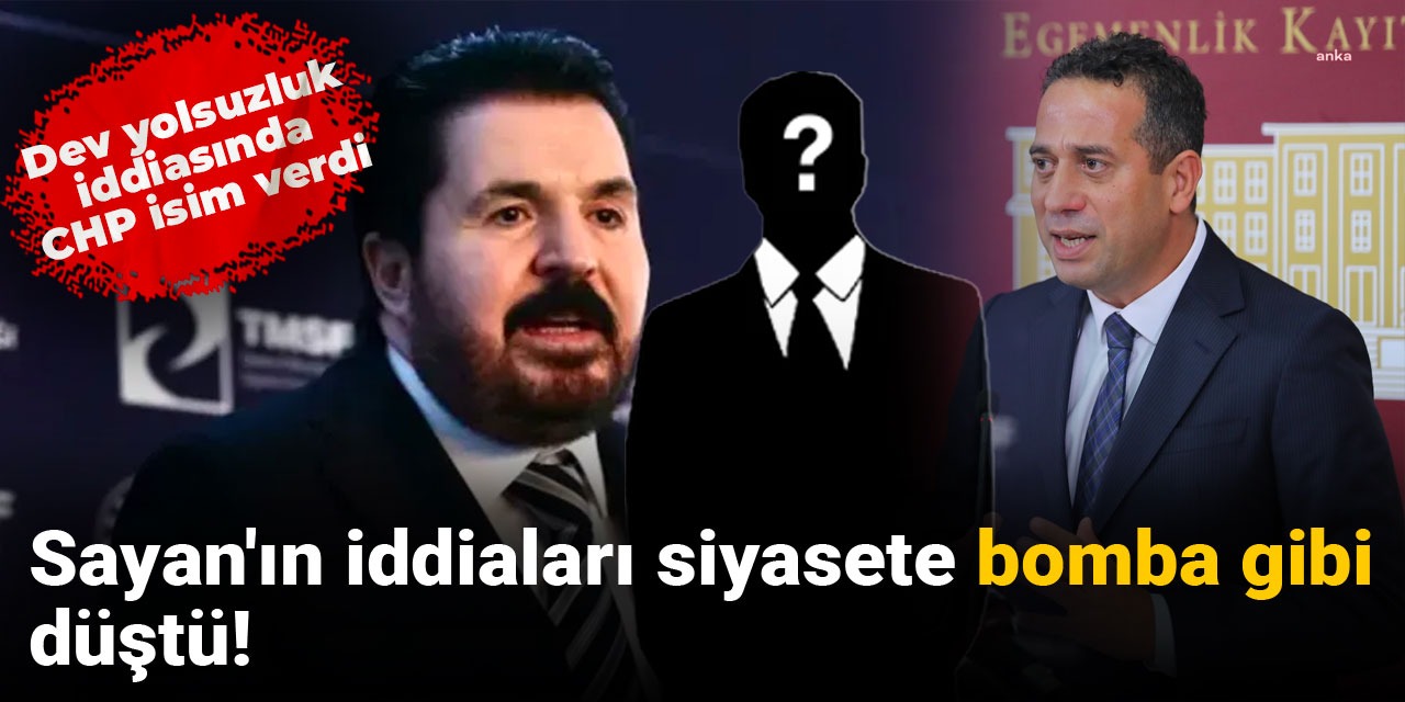 Sayan'ın iddiaları siyasete bomba gibi düştü! Dev yolsuzluk iddiasında CHP isim verdi