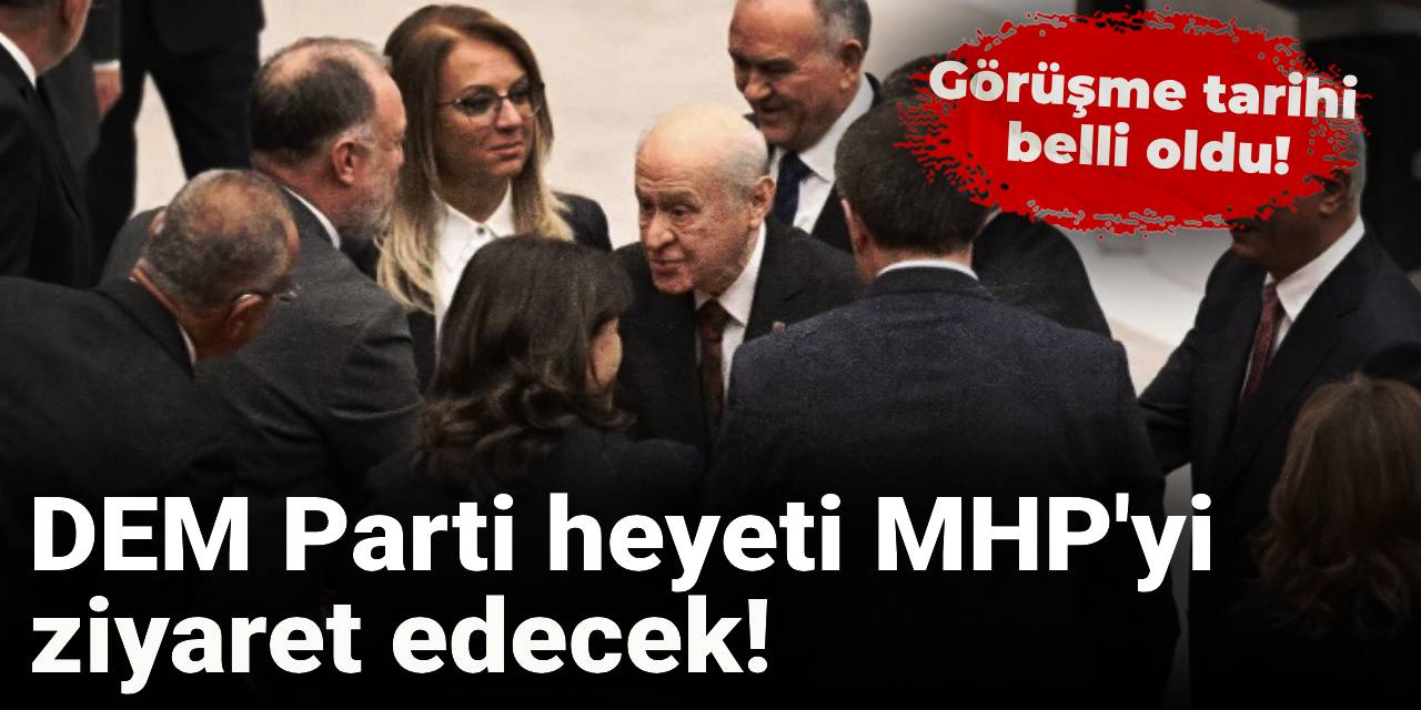 SON DAKİKA! DEM Parti MHP'yi ziyaret edecek