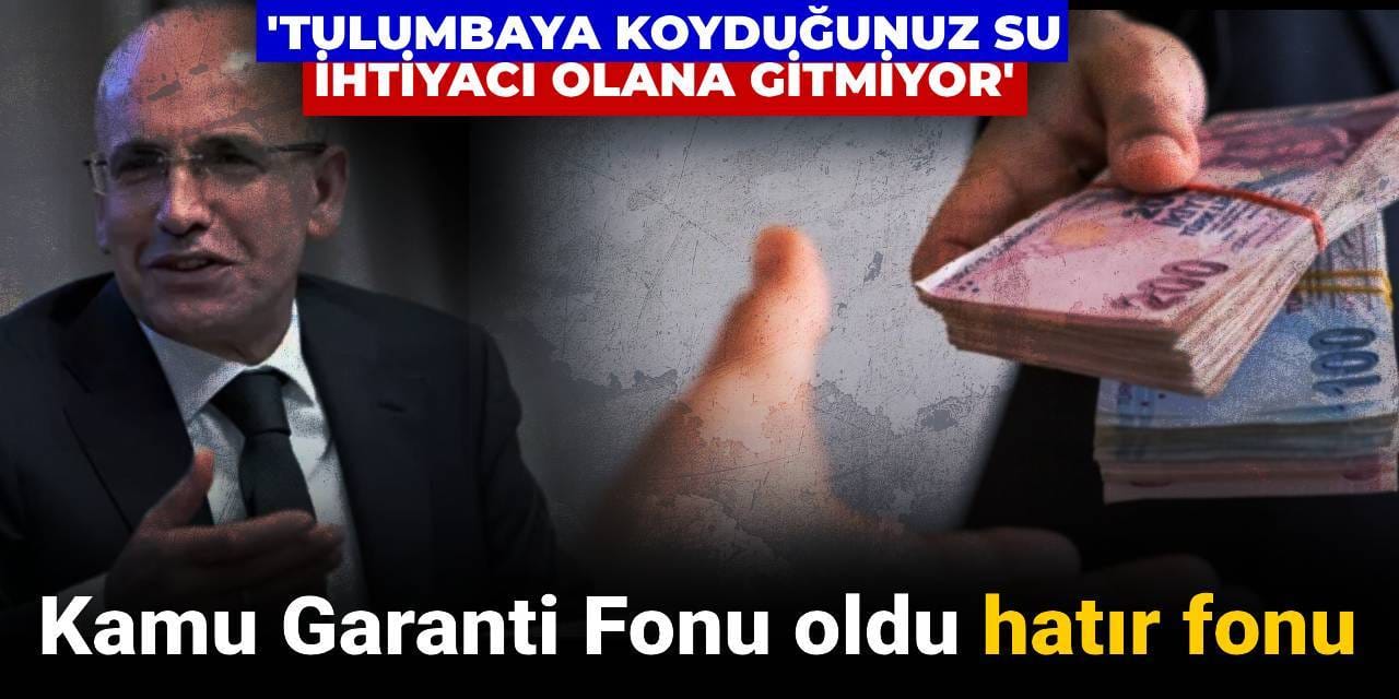Kamu Garanti Fonu oldu hatır fonu: Tulumbaya koyduğunuz su ihtiyacı olana gitmiyor