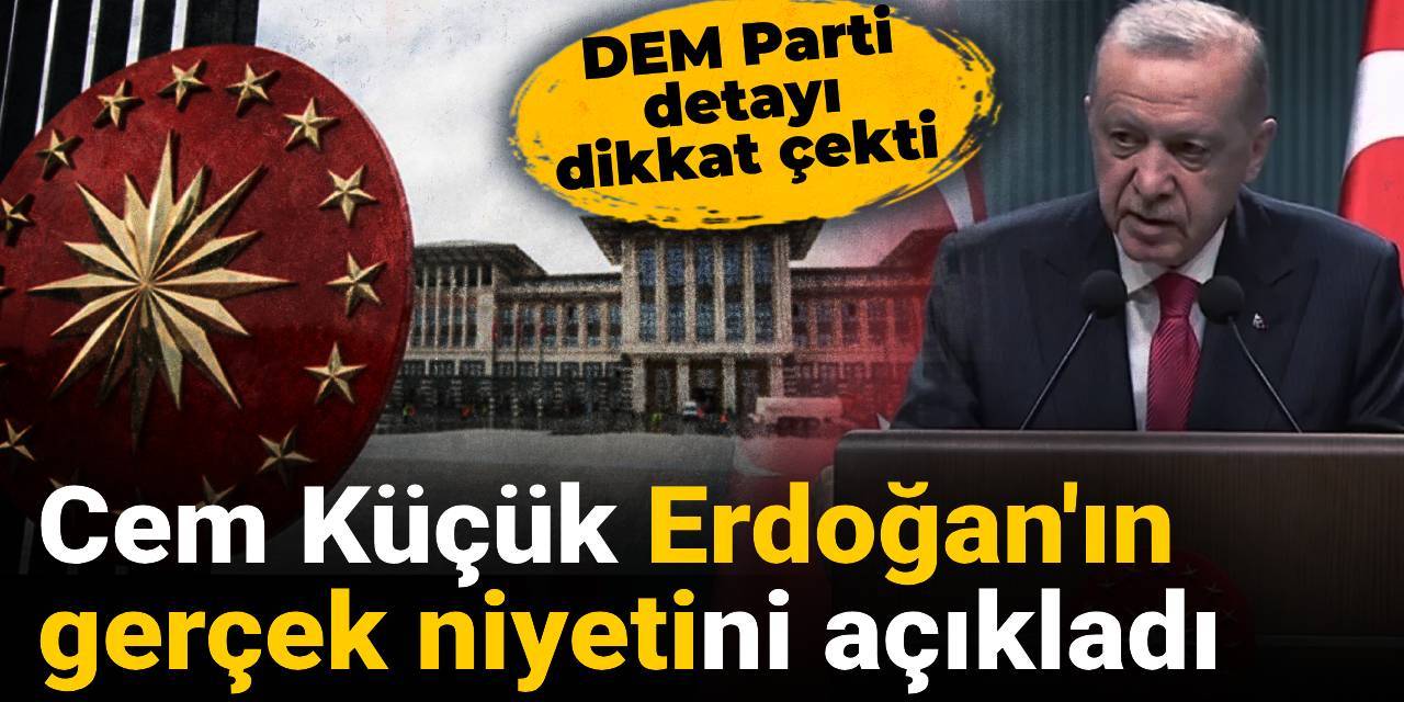 Cem Küçük Erdoğan'ın gerçek niyetini açıkladı: DEM Parti detayı dikkat çekti