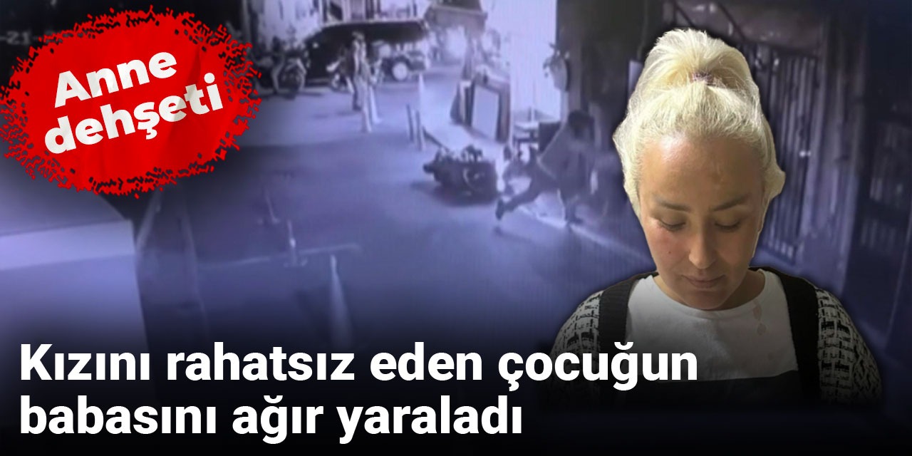 Anne dehşeti: Kızını rahatsız eden çocuğun babasını ağır yaraladı