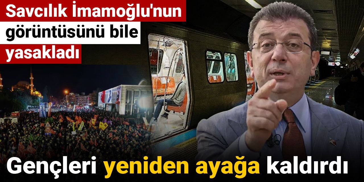 Savcılığın İmamoğlu'nun görüntüsünü bile yasakladığı karar gençleri yeniden ayağa kaldırdı